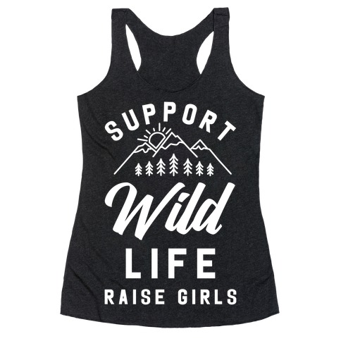 Support Wild Life Raise Girls Racerback Tank Top