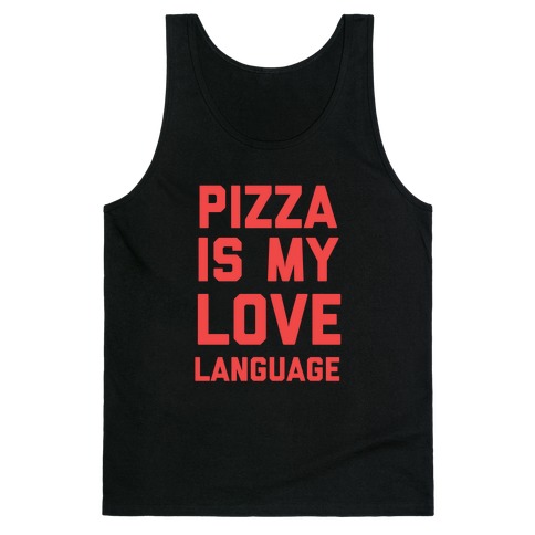 "Pizza Is My Love Language." Tank Top