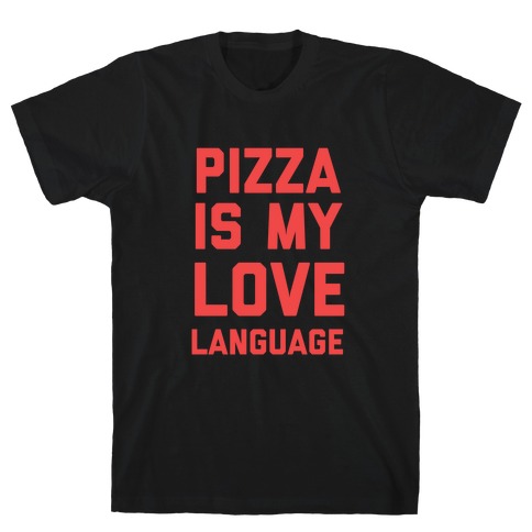 "Pizza Is My Love Language." T-Shirt