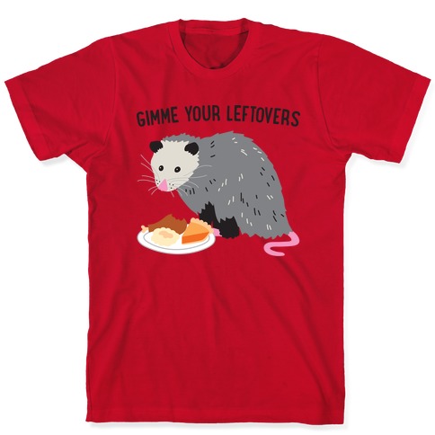 Gimme Your Leftovers Possum T-Shirts | LookHUMAN