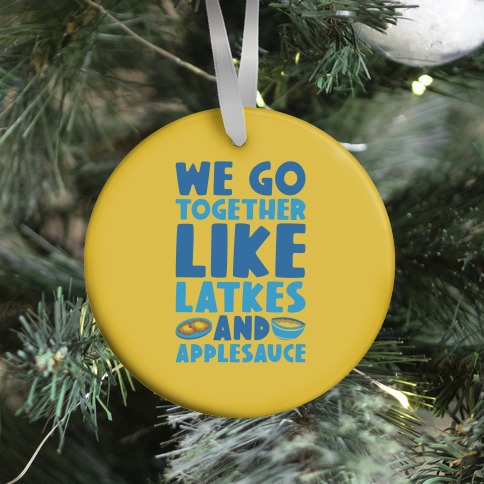 We Go Together Like Latkes And Applesauce Ornament