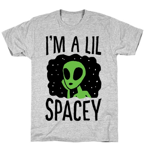 I'm A Lil Spacey Alien T-Shirt