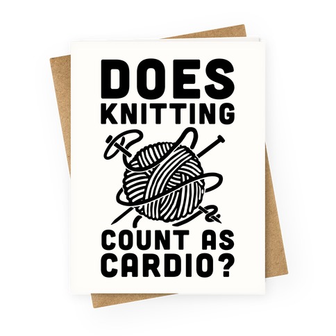 Does Knitting Count as Cardio? Greeting Card