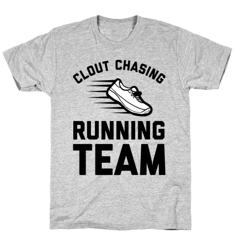 Clout Chasing Running Team  T-Shirt