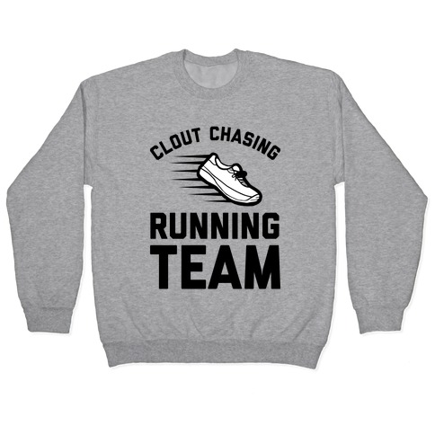 Clout Chasing Running Team  Pullover