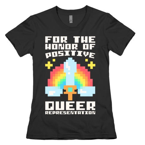 For The Honor of Positive Queer Representation Parody White Print Womens T-Shirt