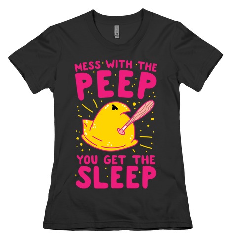 Mess With The Peep You Get The Sleep Womens T-Shirt