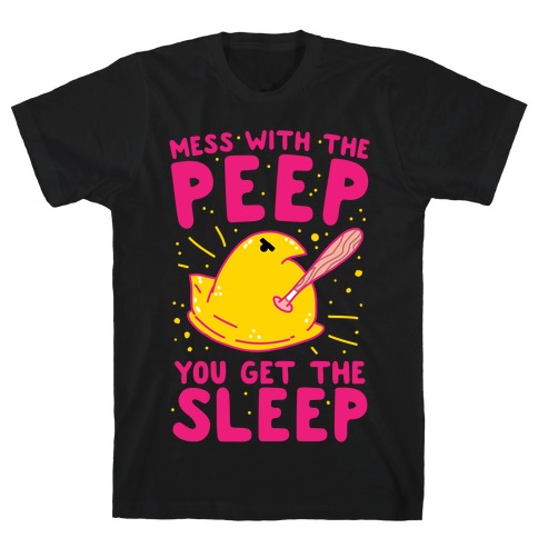 Mess With The Peep You Get The Sleep T-Shirt