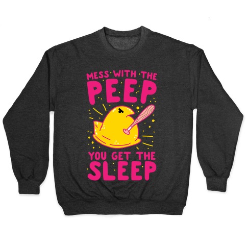 Mess With The Peep You Get The Sleep Pullover