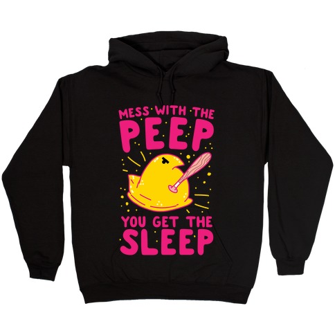 Mess With The Peep You Get The Sleep Hooded Sweatshirt