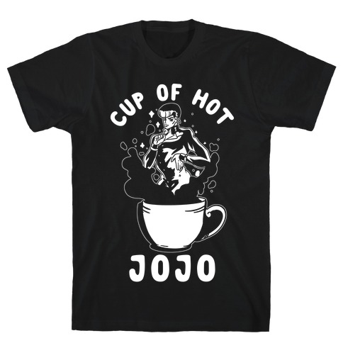 Cup Of Hot JOJO T-Shirt