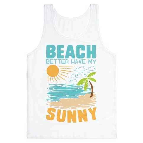Beach Better Have My Sunny Tank Top
