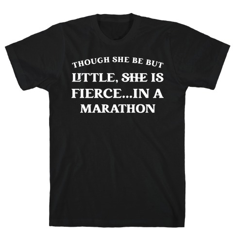 Though She Be But Little, She Is Fierce...in A Marathon - Shakespeare Marathon T-Shirt