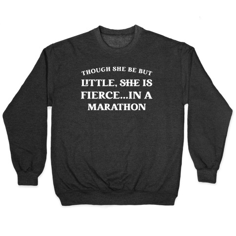 Though She Be But Little, She Is Fierce...in A Marathon - Shakespeare Marathon Pullover