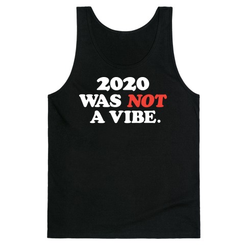 2020 Was Not A Vibe. Tank Top
