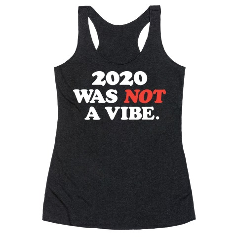 2020 Was Not A Vibe. Racerback Tank Top