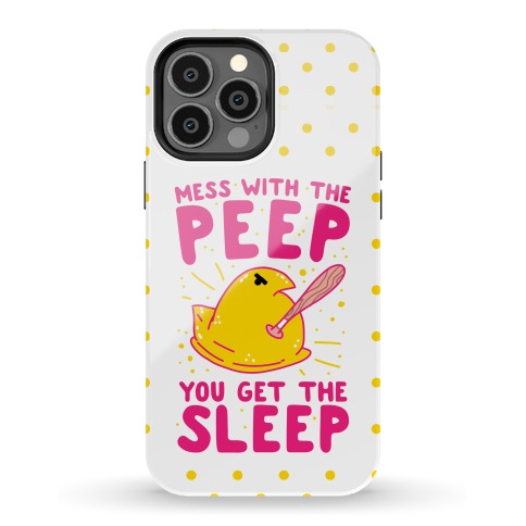Mess With The Peep You Get The Sleep Phone Case