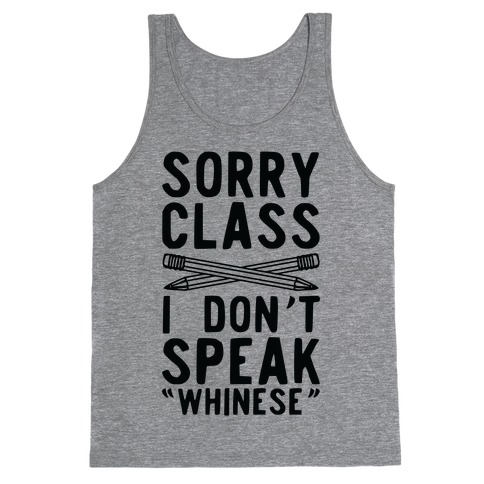 Sorry Class I Don't Speak Whinese Tank Top