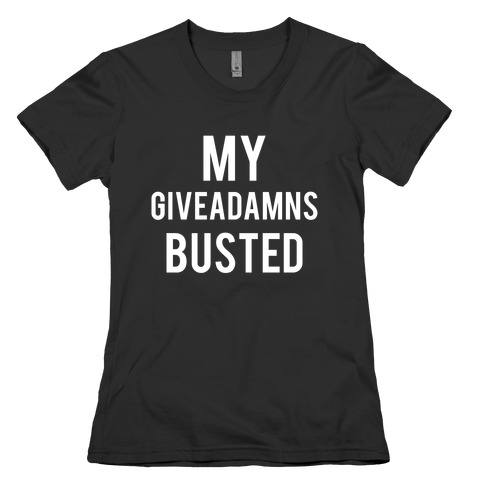 My Giveadamns Busted Womens T-Shirt
