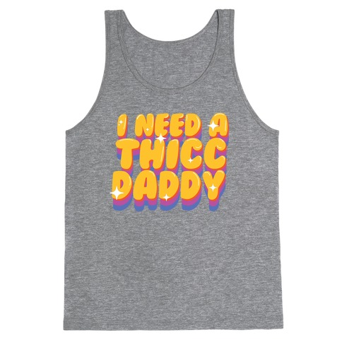 I Need A Thicc Daddy  Tank Top