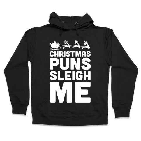 Christmas Puns Sleigh Me Hooded Sweatshirt