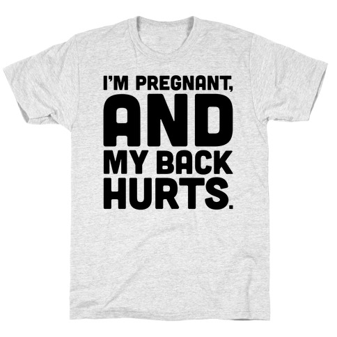 I'm Pregnant and My Back Hurts T-Shirt