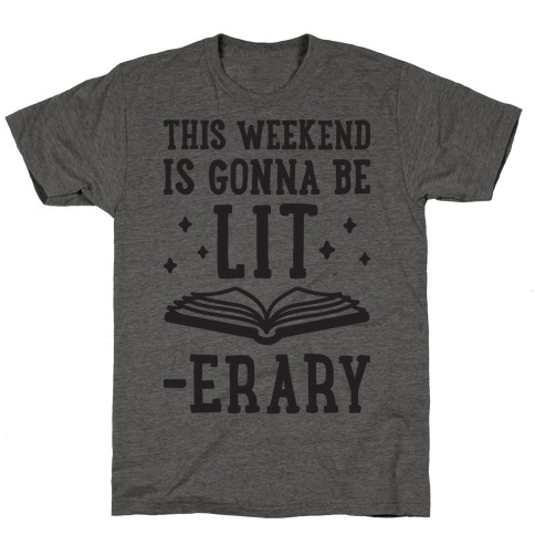 This Weekend Is Gonna Be Lit-erary T-Shirt
