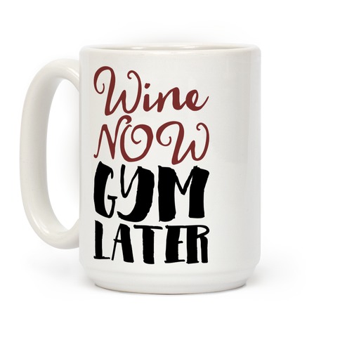 Gym Now * Wine Later Coffee Mug - Home of Buy 3, Get 1 Free. Long Last –  2Stick4u