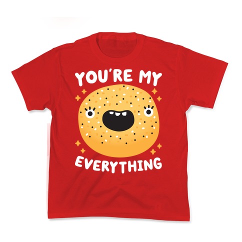 You're My Everything Bagel Kids T-Shirt