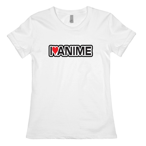 I Love Anime Womens T-Shirt