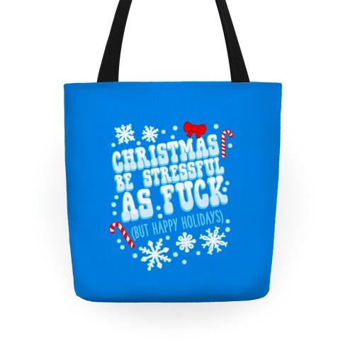 Christmas Be Stressful As F*** (But Happy Holidays) Tote