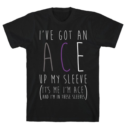 I've Got An Ace Up My Sleeve T-Shirt
