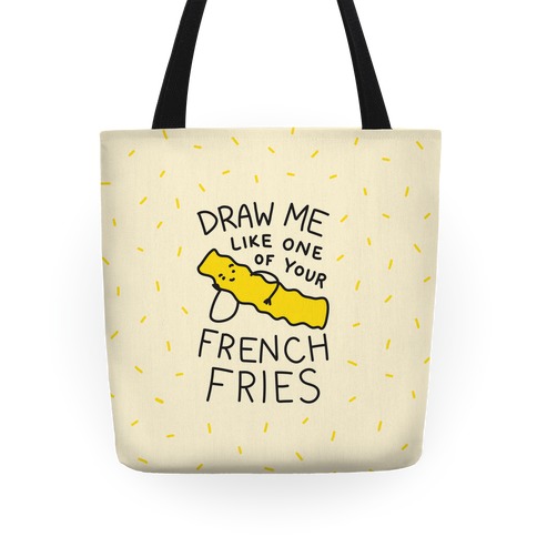 Draw Me Like One Of Your French Fries Tote