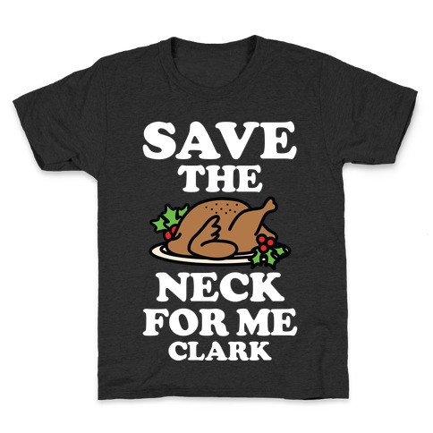 Save the Neck For Me Clark Kids T-Shirt