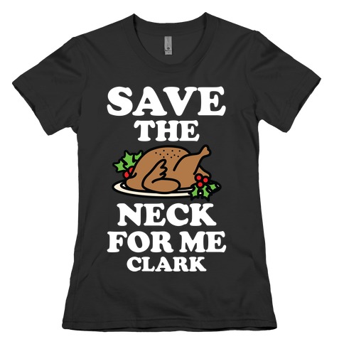 Save the Neck For Me Clark Womens T-Shirt