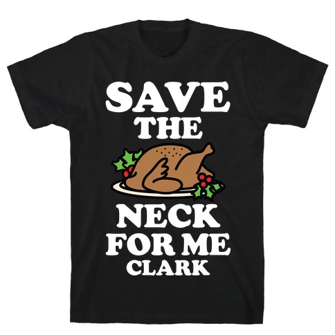 Save the Neck For Me Clark T-Shirt