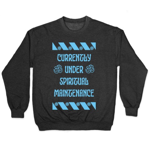 Currently Under Spiritual Maintenance Pullover