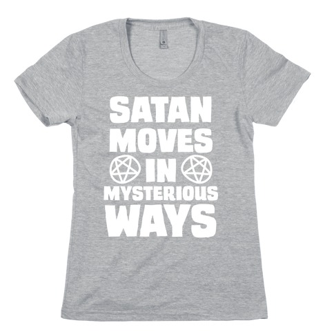 Satan Moves in Mysterious Ways Womens T-Shirt