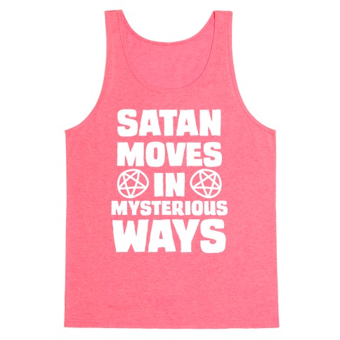 Satan Moves in Mysterious Ways Tank Top