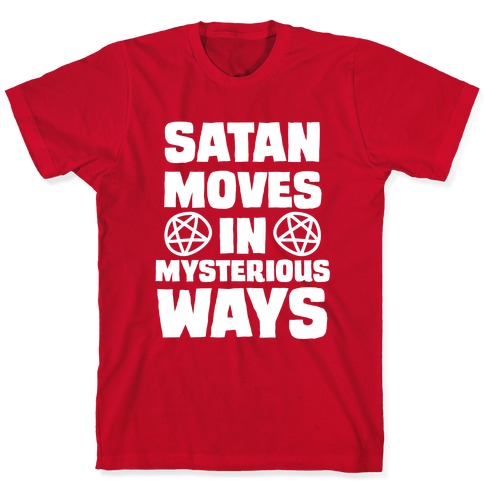 Satan Moves in Mysterious Ways T-Shirt