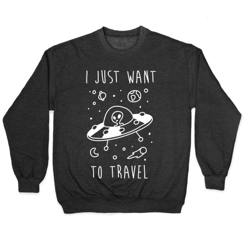 I Just Want To Travel Pullover