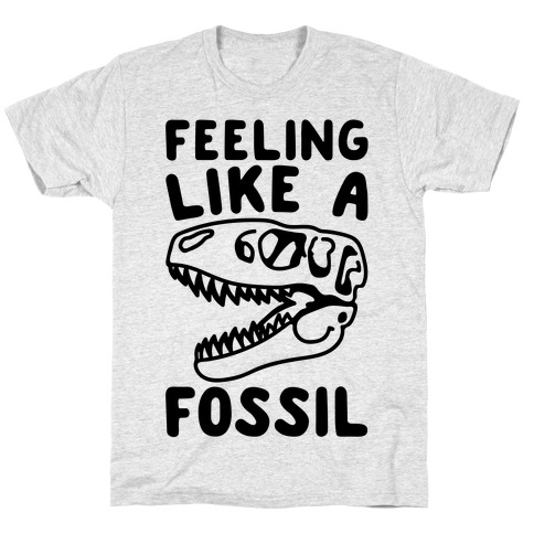 Feeling Like A Fossil T-Shirt