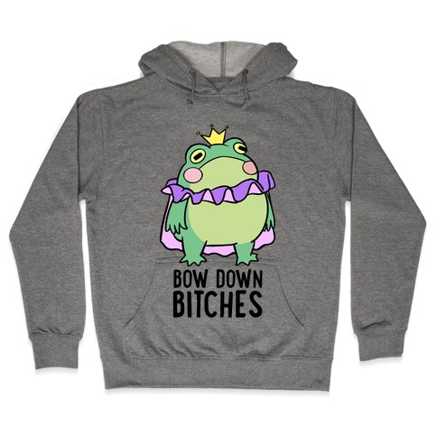 Bow Down Bitches Hooded Sweatshirt