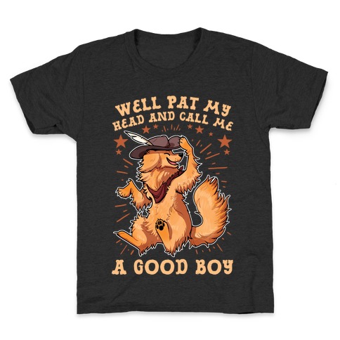 Well Pat My Head And Call Me A Good Boy Kids T-Shirt