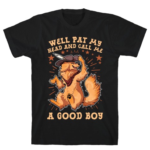 Well Pat My Head And Call Me A Good Boy T-Shirt