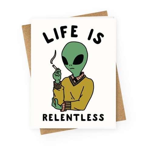 Life is Relentless Smoking Alien Greeting Card