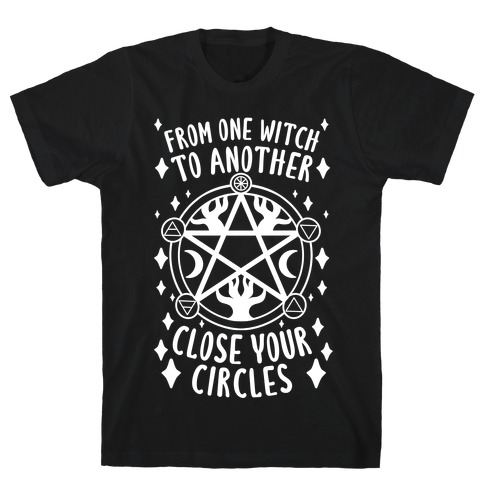 From One Witch To Another Close Your Circles T-Shirt