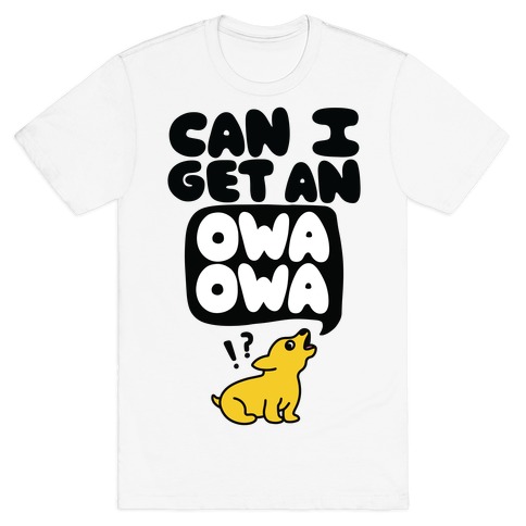 Can I Get An Owa Owa!? T-Shirt