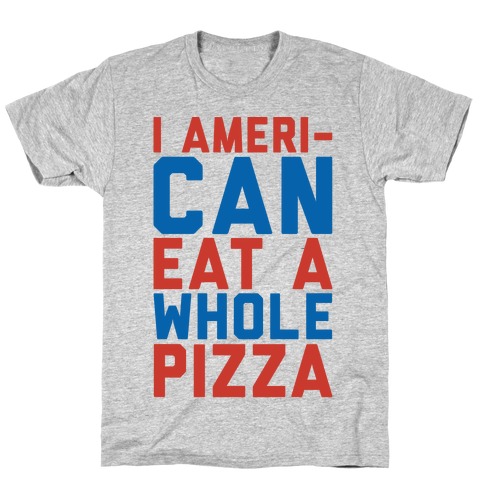 I Ameri-Can Eat A Whole Pizza T-Shirt