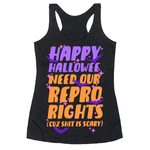 Happy Hallowee Need Our Repro Rights Racerback Tank Top